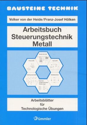 Arbeitsbuch Steuerungstechnik Metall - Volker von der Heide, Franz J H&ouml;lken