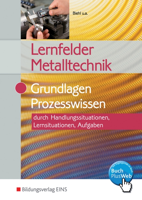 Lernfelder Metalltechnik - Oliver Biehl, Klaus Hengesbach, J&uuml;rgen Lehberger, Georg Pyzalla, Walter Quadflieg, Werner Schilke, Stefan Schnitzler, Holger Stahlschmidt, Bert Vennen