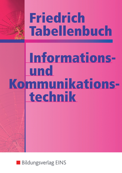 Friedrich Tabellenbuch Informations- und Kommunikationstechnik - Gerd Dohr, Georg Freiburger, Kurt Lampe, Eberhard Loritz, Helmut Milde, Harald Morlock, Horst Rohlfing, Martin Scheurmann, J&ouml;rgen Schlosser, J&uuml;rgen Stockhardt, Fritz Tornau, Franz-Peter Zantis, Manfred Zirkel
