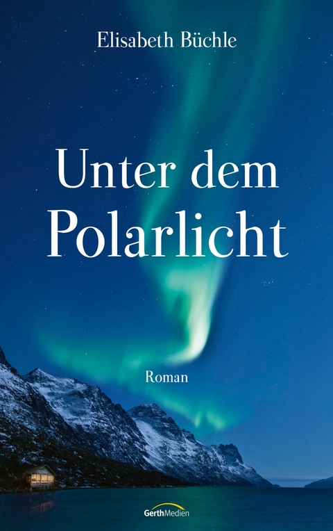Unter dem Polarlicht - Elisabeth B&uuml;chle