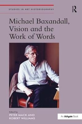 Michael Baxandall, Vision and the Work of Words - Peter Mack, Robert Williams