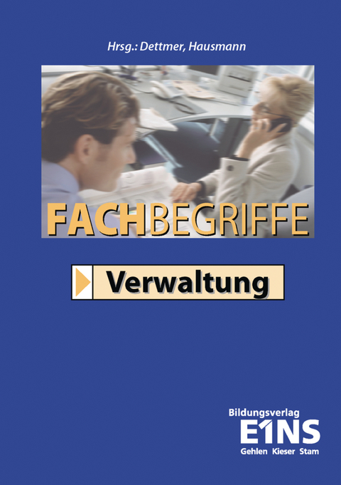 Fachbegriffe Verwaltung - Harald Dettmer, Sabrina Dettmer, Frank Dre&szlig;ler, Dieter Finck, Jens Goldmann, Thomas Hausmann, Christian Jacobi, Walter Prophete