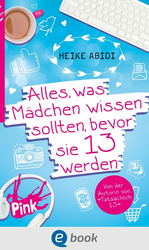 Alles, was M&auml;dchen wissen sollten, bevor sie 13 werden -  Heike Abidi