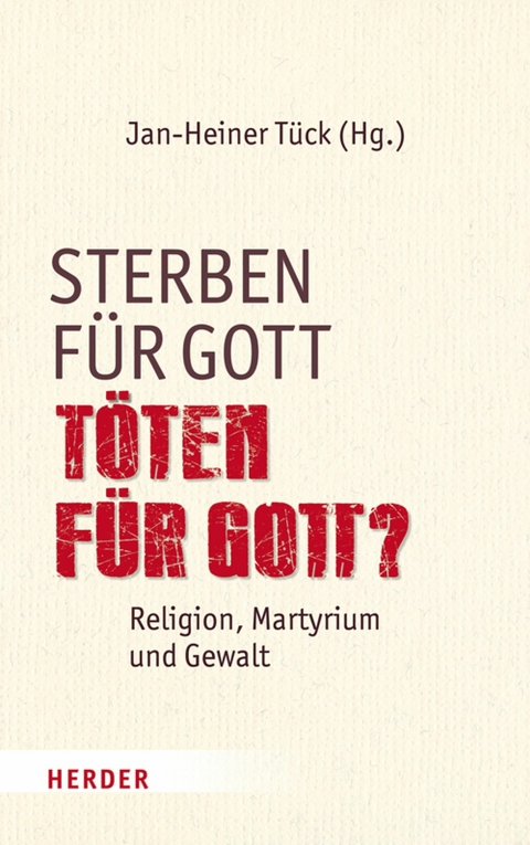 Sterben f&uuml;r Gott - T&ouml;ten f&uuml;r Gott? - 