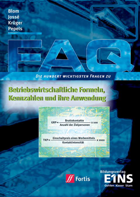 FAQ Betriebswirtschaft / FAQ Betriebswirtschaftliche Formeln, Kennzahlen und ihre Anwendung - German Josse, Frank Blom, Karl-Heinz Kr&uuml;ger