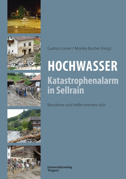 Hochwasser: Katastrophenalarm in Sellrain - Gudrun Liener, Monika Bucher