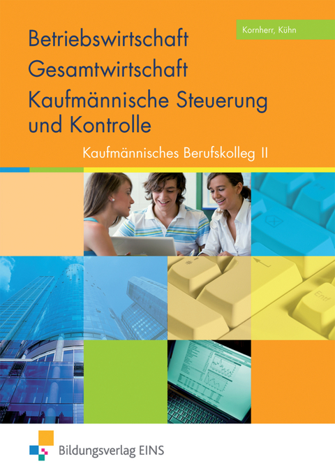 Das Paket f&uuml;r das Kaufm&auml;nnische Berufskolleg I und II / Betriebswirtschaft / Gesamtwirtschaft und Kaufm&auml;nnische Steuerung und Kontrolle - Thomas Kornherr, Gerhard K&uuml;hn