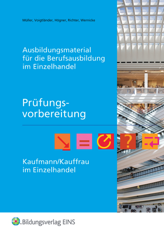 Ausbildungsmaterial für die Berufsausbildung im Einzelhandel / Prüfungsvorbereitung Kaufmann/Kauffrau im Einzelhandel