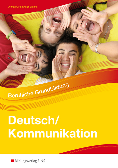 Deutsch/Kommunikation - Berufliche Grundbildung - Alfons Axmann, Gabriele Hohwieler-Br&uuml;nner