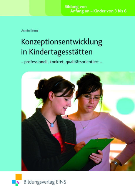 Konzeptionsentwicklung in Kindertagesst&auml;tten - professionell, konkret, qualit&auml;tsorientiert