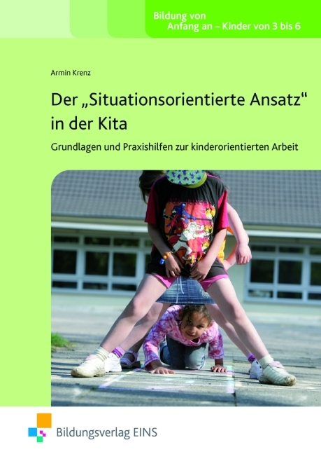 Der "Situationsorientierte Ansatz" in der Kita - Grundlagen und Praxishilfen zur kindorientierten Arbeit - Institut Institut f&uuml;r angewandte