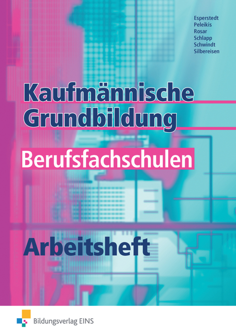 Kaufm&auml;nnische Grundbildung f&uuml;r Berufsfachschulen - Erik Esperstedt, Olaf Peleikis, G&uuml;nter Rosar, Stefan Schlapp, G&uuml;nter Schwindt, Claus-Dieter Silbereisen