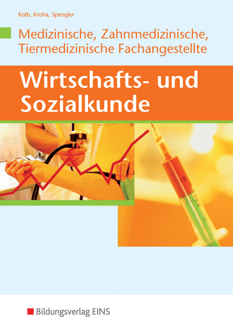 Wirtschafts- und Sozialkunde / Wirtschafts- und Sozialkunde f&uuml;r die Medizinische, Zahnmedizinische und Tiermedizinische Fachangestellte - Gerd Kolb, Kurt Kroha, Heinz-Ulrich Spengler