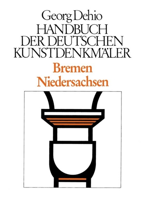 Georg Dehio: Dehio - Handbuch der deutschen Kunstdenkm&auml;ler / Dehio - Handbuch der deutschen Kunstdenkm&auml;ler / Bremen, Niedersachsen - Georg Dehio