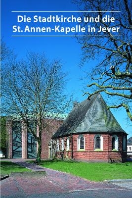 Die Stadtkirche und die St. Annen-Kapelle in Jever