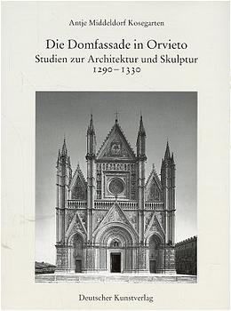 Studien zur Architektur und Skulptur der Domfassade in Orvieto 1290-1330 - Antje Middeldorf Kosegarten