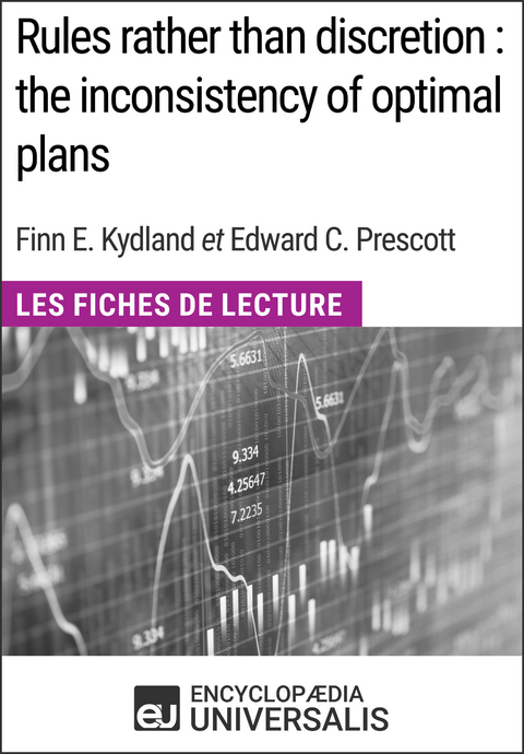 Rules rather than discretion : the inconsistency of optimal plans de Finn E. Kydland et Edward C. Prescott -  Encyclopaedia Universalis