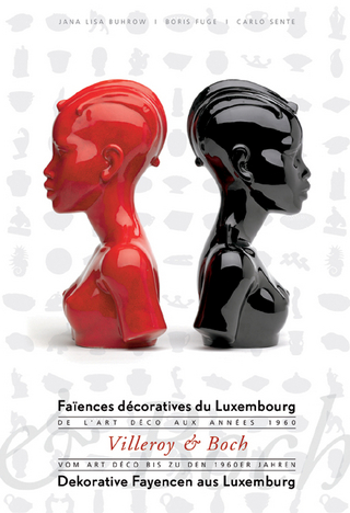 Villeroy & Boch. Dekorative Fayencen aus Luxembourg /Faïences décoratives du Luxembourg