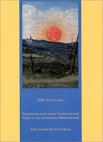 Splendor solis oder Sonnenglanz - J&ouml;rg V&ouml;llnagel