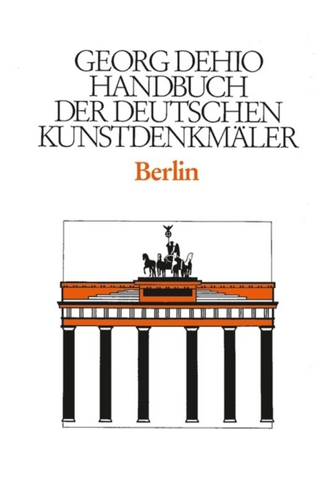 Georg Dehio: Dehio - Handbuch der deutschen Kunstdenkm&auml;ler / Dehio - Handbuch der deutschen Kunstdenkm&auml;ler / Berlin - Georg Dehio