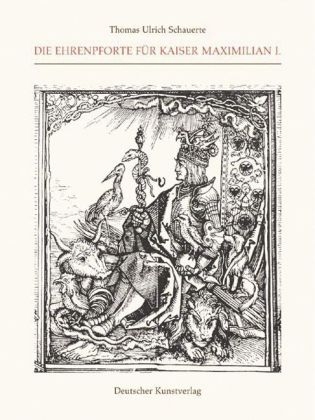 Die Ehrenpforte für Kaiser Maximilian I.