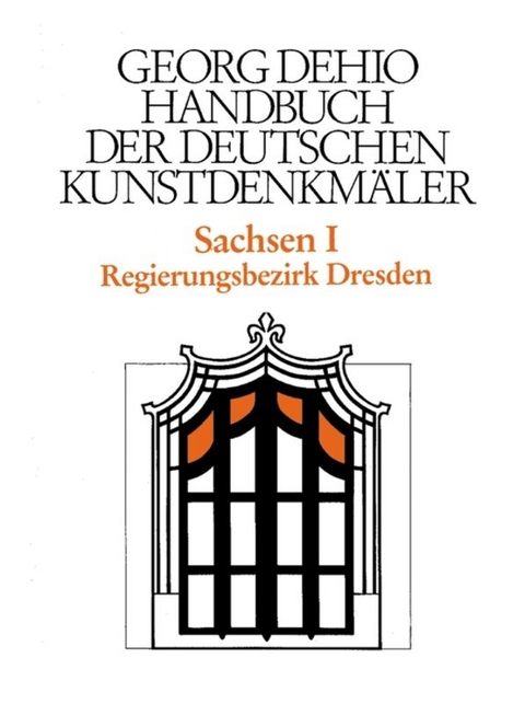 Dehio - Handbuch der deutschen Kunstdenkm&auml;ler / Sachsen Bd. 1 - Georg Dehio