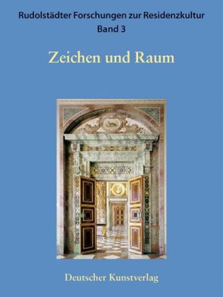 Rudolstädter Forschungen zur Residenzkultur / Zeichen und Raum
