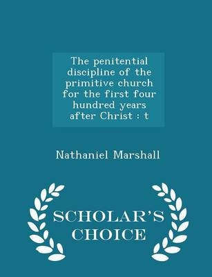 The Penitential Discipline of the Primitive Church for the First Four Hundred Years After Christ