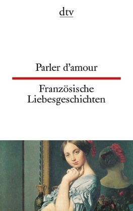 Parler d'amour Franz&ouml;sische Liebesgeschichten - Ulrich Friedrich M&uuml;ller