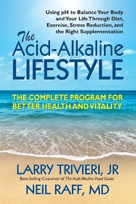 The Acid-Alkaline Lifestyle - Larry Trivieri, Neil Raff