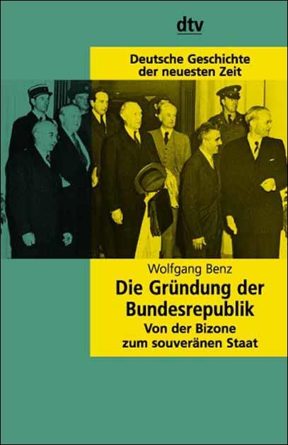 Die Gr&uuml;ndung der Bundesrepublik - Wolfgang Benz