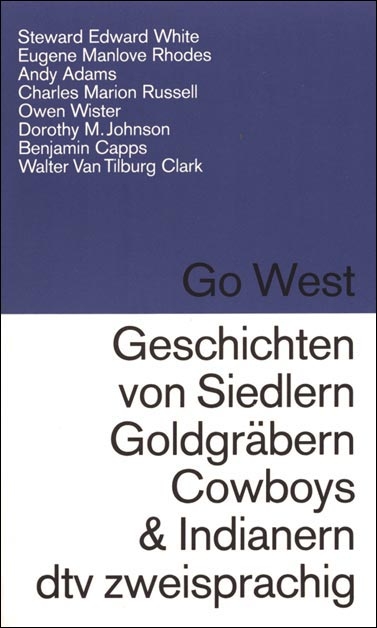 Go West /Geschichten von Siedlern, Goldgr&auml;bern, Cowboys und Indianern - 