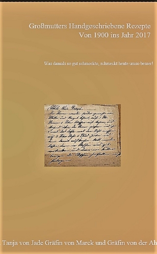 Großmutters Handgeschriebene Rezepte von Anno 1900 ins Jahr 2017