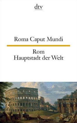 Roma Caput Mundi Rom, Hauptstadt der Welt