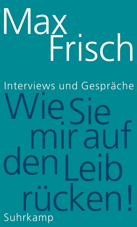 &raquo;Wie Sie mir auf den Leib r&uuml;cken!&laquo; - Max Frisch