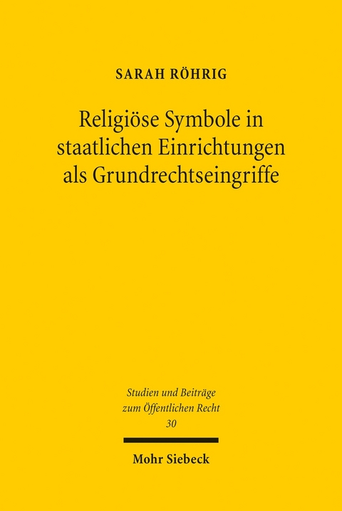 Religi&ouml;se Symbole in staatlichen Einrichtungen als Grundrechtseingriffe -  Sarah R&ouml;hrig