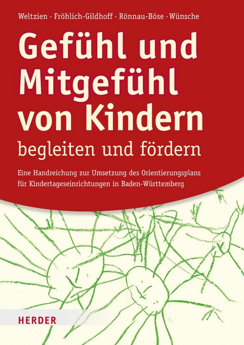 Gefühl und Mitgefühl von Kindern begleiten und fördern -  Prof. Dörte Weltzien,  Prof. Klaus Fröhlich-Gildhoff,  Prof. Maike Rönnau-Böse,  Michael Wünsche