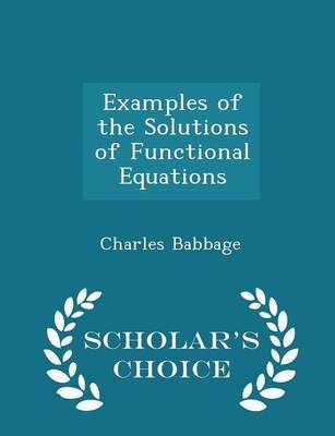 Examples of the Solutions of Functional Equations - Scholar's Choice Edition