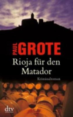 Rioja f&uuml;r den Matador - Paul Grote