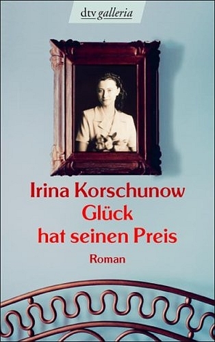 Gl&uuml;ck hat seinen Preis - Irina Korschunow