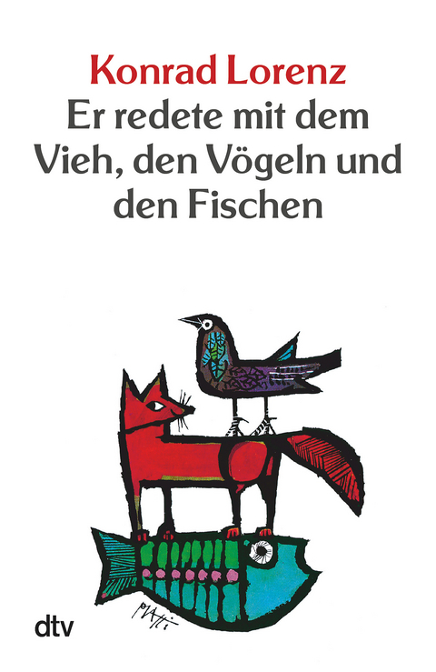 Er redete mit dem Vieh, den V&ouml;geln und den Fischen - Konrad Lorenz