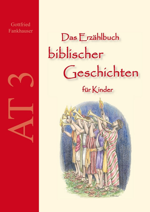 Das Erz&auml;hlbuch biblischer Geschichten f&uuml;r Kinder: AT3 - Gottfried Fankhauser