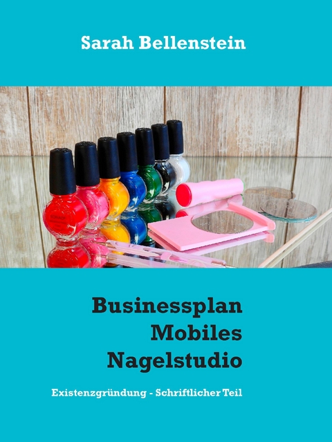 Businessplan Mobiles Nagelstudio - Sarah Bellenstein