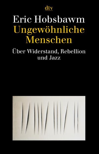 Ungew&ouml;hnliche Menschen - Eric Hobsbawm