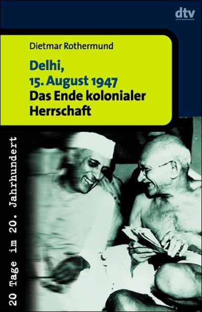 Delhi, 15. August 1947 - Dietmar Rothermund