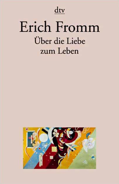&Uuml;ber die Liebe zum Leben - Erich Fromm