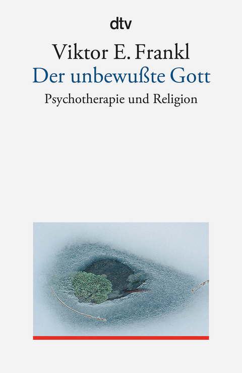 Der unbewu&szlig;te Gott - Viktor E. Frankl