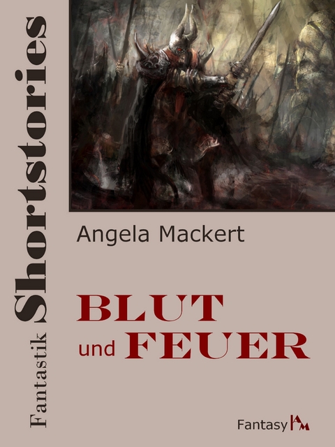 Fantastik Shortstories: Blut und Feuer - Angela Mackert