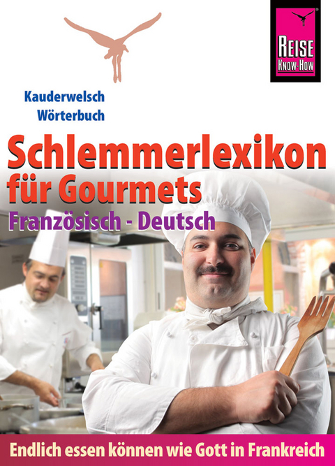 Reise Know-How Schlemmerlexikon f&uuml;r Gourmets - W&ouml;rterbuch Franz&ouml;sisch-Deutsch: Kauderwelsch-W&ouml;rterbuch - Peter W. L. Weber