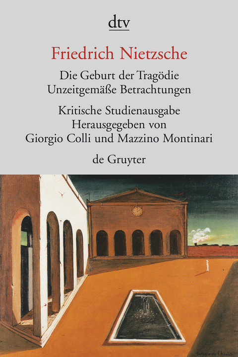 Die Geburt der Trag&ouml;die. Unzeitgem&auml;&szlig;e Betrachtungen I - IV. Nachgelassene Schriften 1870 - 1873 - Friedrich Nietzsche